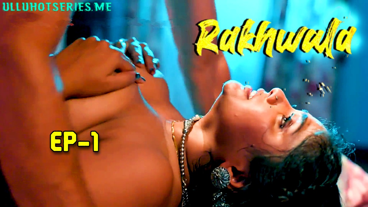 Rakhwala E01 Hulchul Hot Series