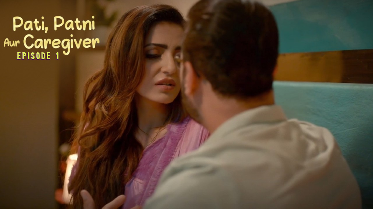 Pati Patni Aur Caregiver E01 Mastram Hindi Hot Web Series