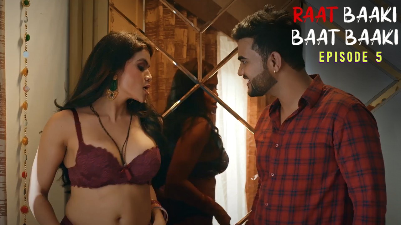 Raat Baaki Baat Baaki E05 Ullu Hot Web Series