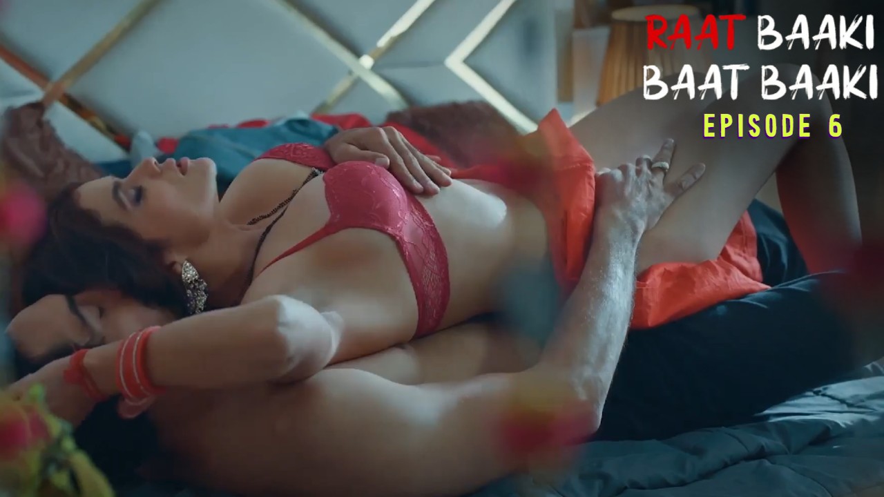 Raat Baaki Baat Baaki E06 Ullu Hot Web Series