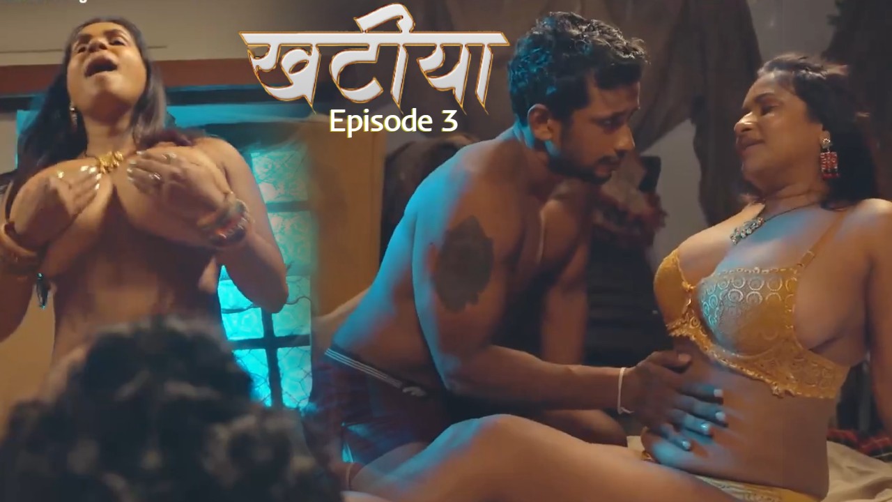 Khatiya Episode 3 Hulchul Hindi Hot Web Series