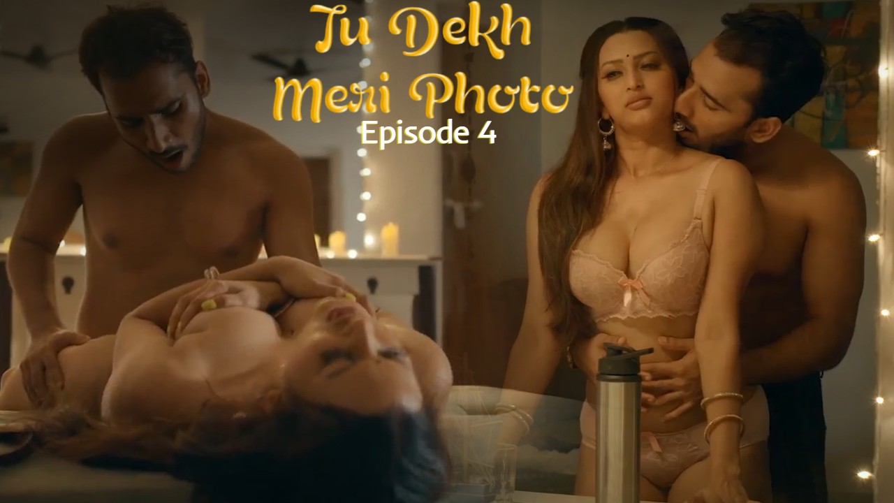 Tu Dekh Meri Photo Episode 4 Ullu Hindi Hot Web Series